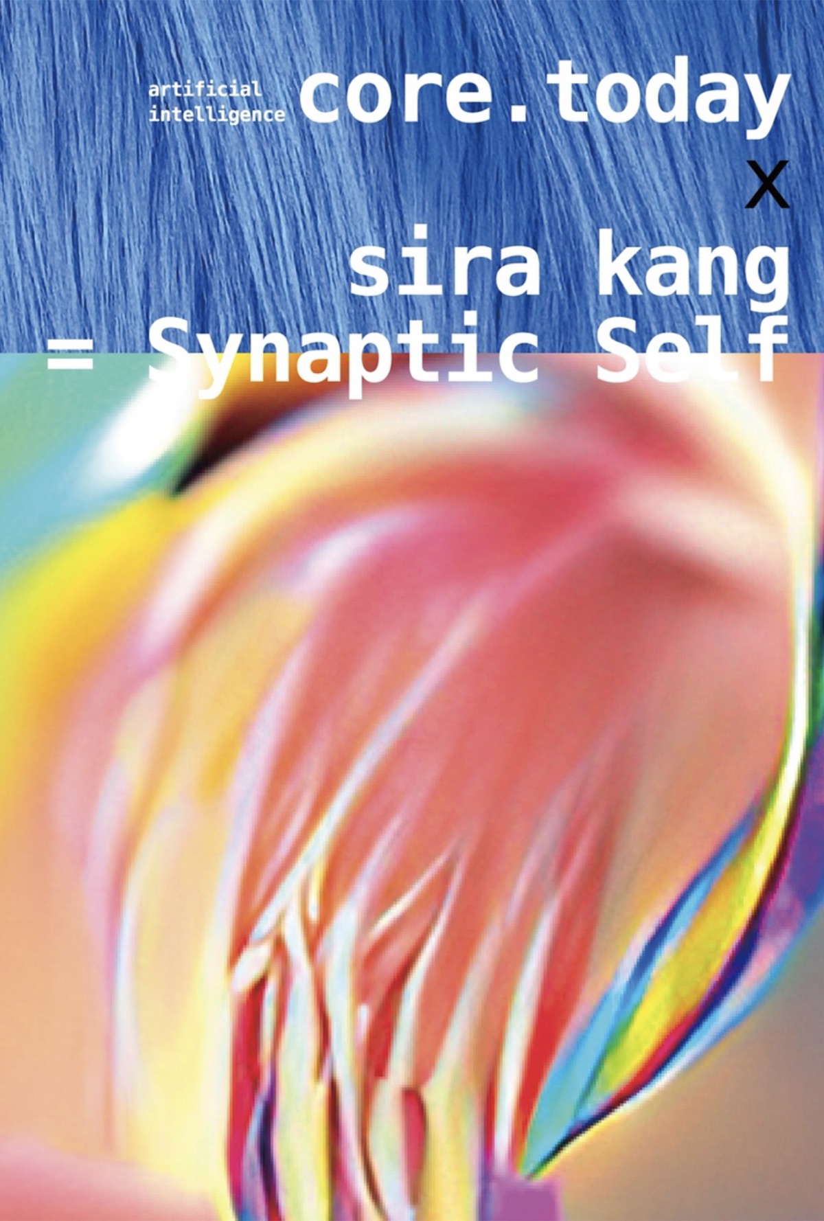 core.today x sira kang = Synaptic Self